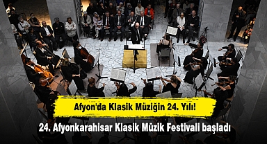 AFYON'DA KLASİK MÜZİĞİN 24. YILI! 24. AFYONKARAHİSAR KLASİK MÜZİK FESTİVALİ BAŞLADI