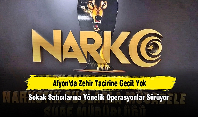 Afyon’da Zehir Tacirine Geçit Yok