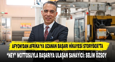 Afyon’dan Afrika’ya Uzanan Başarı Hikayesi StoryBox’ta