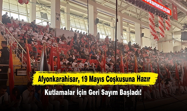 Afyonkarahisar, 19 Mayıs Coşkusuna Hazır: Kutlamalar İçin Geri Sayım Başladı!