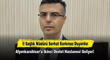 Afyonkarahisar’a İkinci Devlet Hastanesi Geliyor!