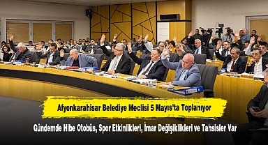Afyonkarahisar Belediye Meclisi 5 Mayıs’ta Toplanıyor! Gündemde Hibe Otobüs, Spor Etkinlikleri, İmar Değişiklikleri ve Tahsisler Var