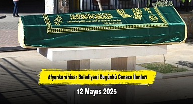 Afyonkarahisar Belediyesi Bugünkü Cenaze İlanları (12 Mayıs 2025)