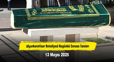 Afyonkarahisar Belediyesi Bugünkü Cenaze İlanları (13 Mayıs 2025)