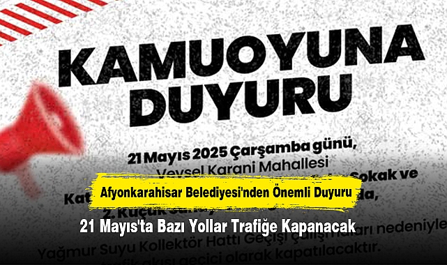Afyonkarahisar Belediyesi'nden Önemli Duyuru: 21 Mayıs'ta Bazı Yollar Trafiğe Kapanacak      