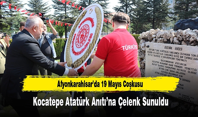 Afyonkarahisar’da 19 Mayıs Coşkusu: Kocatepe Atatürk Anıtı’na Çelenk Sunuldu