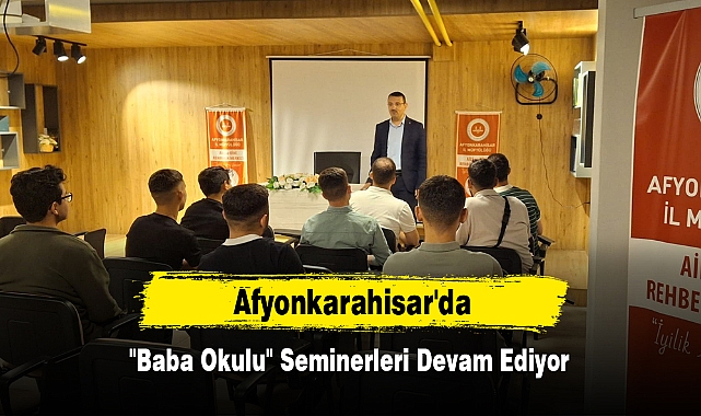 Afyonkarahisar'da "Baba Okulu" Seminerleri Devam Ediyor