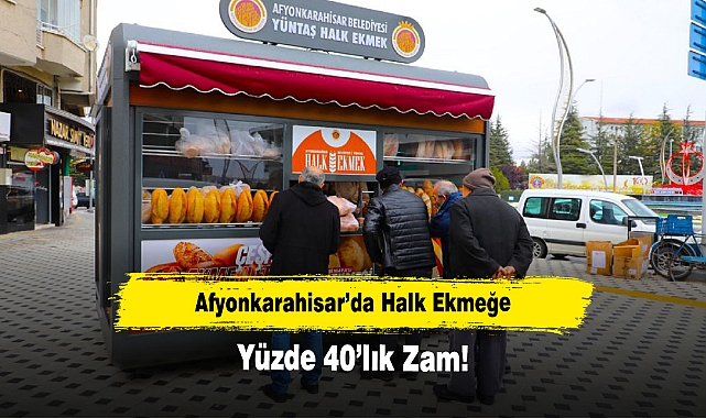 Afyonkarahisar’da Halk Ekmeğe Yüzde 40’lık Zam