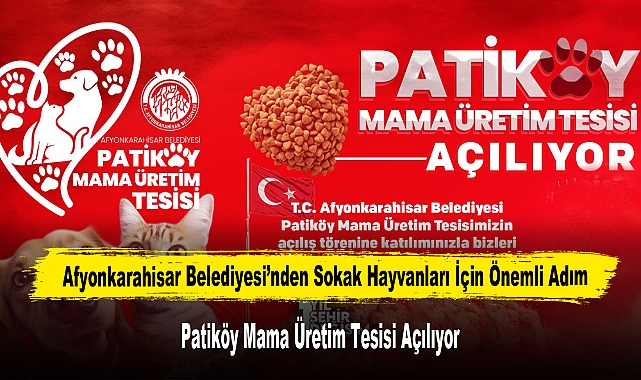 Afyonkarahisar'da Patiköy Mama Üretim Tesisi Açılıyor