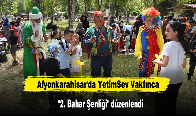 Afyonkarahisar'da YetimSev Vakfınca "2. Bahar Şenliği" düzenlendi