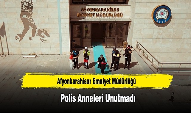 Afyonkarahisar Emniyet Müdürlüğü Polis Anneleri Unutmadı