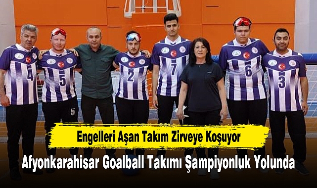 Afyonkarahisar Goalball Takımı Şampiyonluk Yolunda