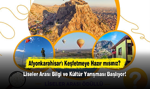 Afyonkarahisar'ı Keşfetmeye Hazır mısınız? Liseler Arası Bilgi ve Kültür Yarışması Başlıyor!