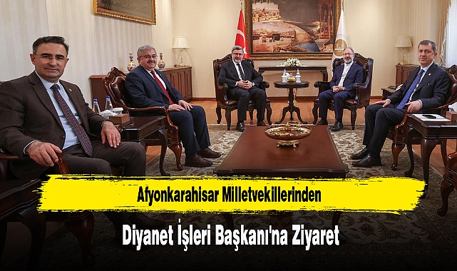 Afyonkarahisar Milletvekillerinden Diyanet İşleri Başkanı'na Ziyaret