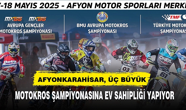 AFYONKARAHİSAR, ÜÇ BÜYÜK MOTOKROS ŞAMPİYONASINA EV SAHİPLİĞİ YAPIYOR