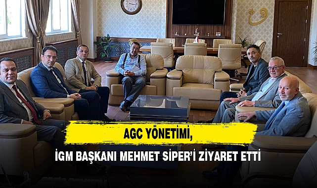 AGC Yönetimi, İGM Başkanı Mehmet Siper’i Ziyaret Etti