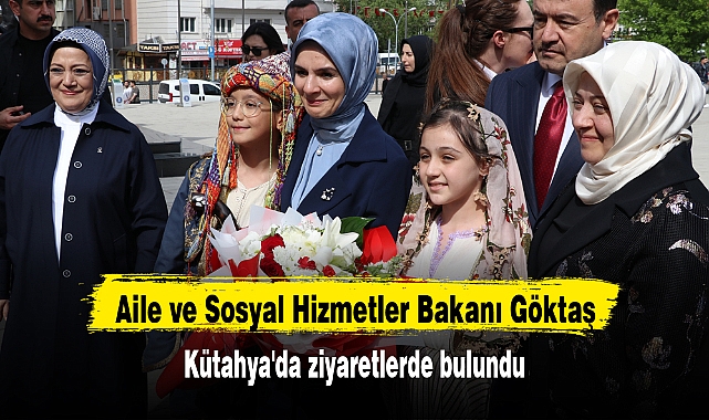 Aile ve Sosyal Hizmetler Bakanı Göktaş, Kütahya'da ziyaretlerde bulundu