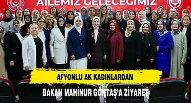 AK Parti Afyonkarahisar Kadın Kolları'ndan Bakan Göktaş'a Ziyaret