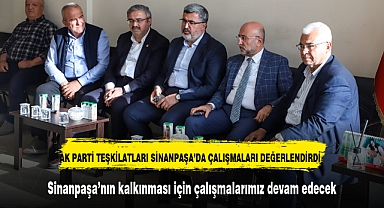 AK PARTİ TEŞKİLATLARI SİNANPAŞA'DA ÇALIŞMALARI DEĞERLENDİRDİ