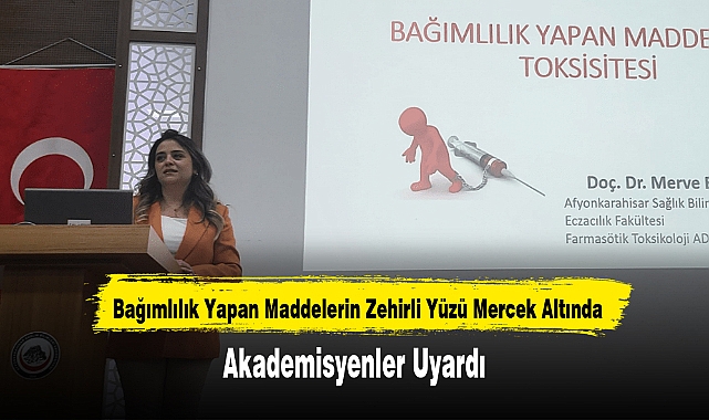 Akademisyenler Uyardı: Bağımlılık Yapan Maddelerin Zehirli Yüzü Mercek Altında