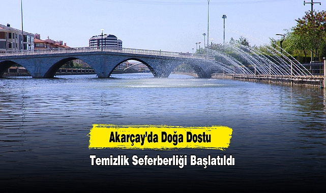 Akarçay’da Doğa Dostu Temizlik Seferberliği Başlatıldı
