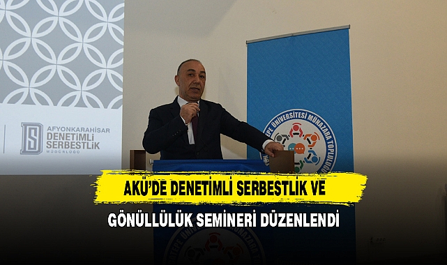 AKÜ’de Denetimli Serbestlik ve Gönüllülük Semineri