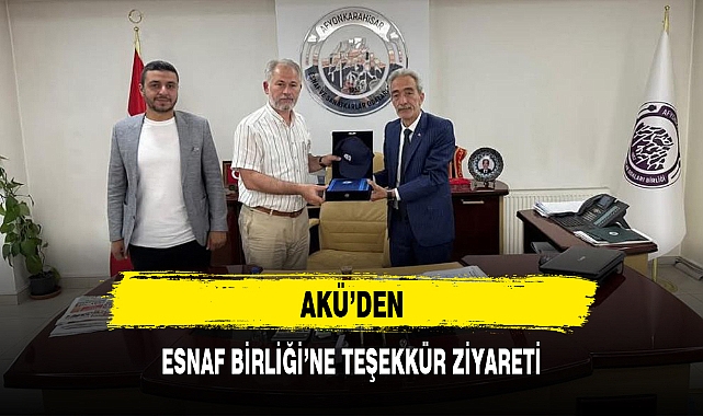 AKÜ’DEN ESNAF BİRLİĞİ’NE TEŞEKKÜR ZİYARETİ