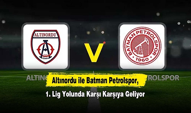 Altınordu ile Batman Petrolspor, 1. Lig Yolunda Karşı Karşıya Geliyor