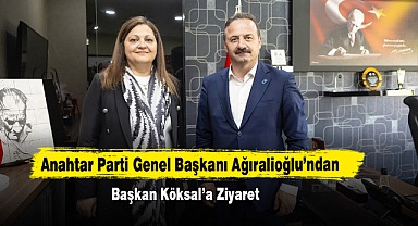 Anahtar Parti Genel Başkanı Ağıralioğlu’ndan Başkan Köksal’a Ziyaret