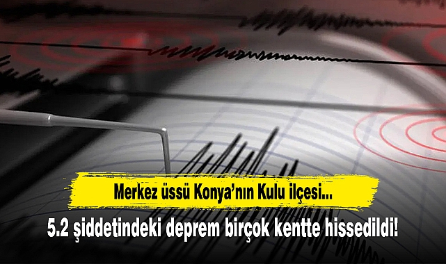 5.2 şiddetindeki deprem birçok kentte hissedildi!