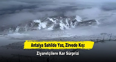 Antalya Sahilde Yaz, Zirvede Kış: Ziyaretçilere Kar Sürprizi