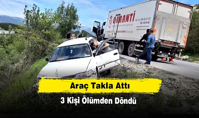 Araç Takla Attı 3 Kişi Ölümden Döndü