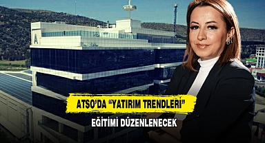 ATSO’da “Yatırım Trendleri” Eğitimi Düzenlenecek