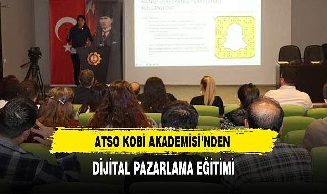 ATSO KOBİ AKADEMİSİ’NDEN DİJİTAL PAZARLAMA EĞİTİMİ