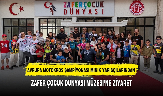 AVRUPA MOTOKROS ŞAMPİYONASI MİNİK YARIŞÇILARINDAN ZAFER ÇOCUK DÜNYASI MÜZESİ’NE ZİYARET