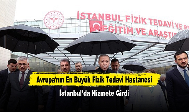 Avrupa'nın En Büyük Fizik Tedavi Hastanesi İstanbul’da Hizmete Girdi