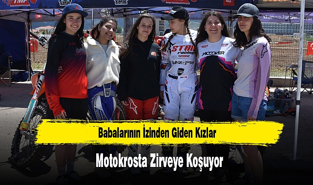 Babalarının İzinden Giden Kızlar Motokrosta Zirveye Koşuyor