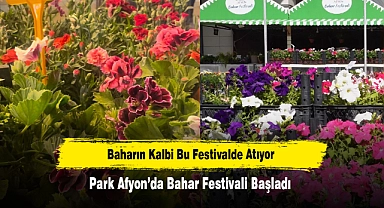 Baharın Kalbi Bu Festivalde Atıyor: Park Afyon'da Bahar Festivali Başladı