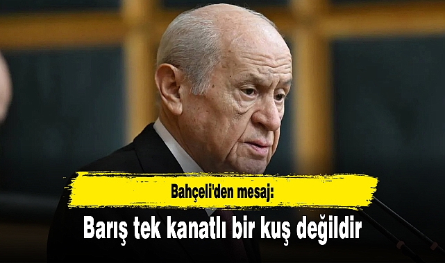 Bahçeli'den mesaj: Barış tek kanatlı bir kuş değildir