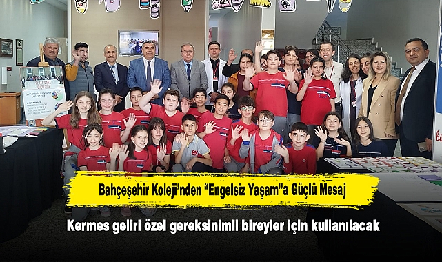 Bahçeşehir Koleji’nden “Engelsiz Yaşam”a Güçlü Mesaj