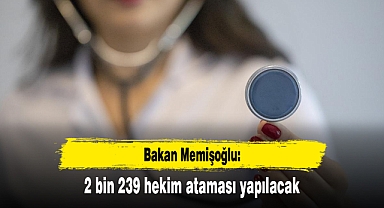 Bakan Memişoğlu: 2 bin 239 hekim ataması yapılacak