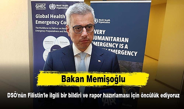 Bakan Memişoğlu: DSÖ'nün Filistin'le ilgili bir bildiri ve rapor hazırlaması için öncülük ediyoruz