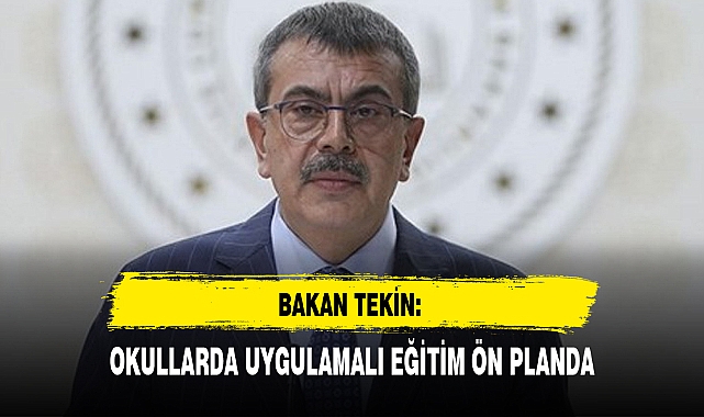 Bakan tekin: okullarda uygulamalı eğitim ön planda