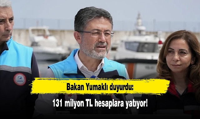 Bakan Yumaklı duyurdu: 131 milyon TL hesaplara yatıyor!