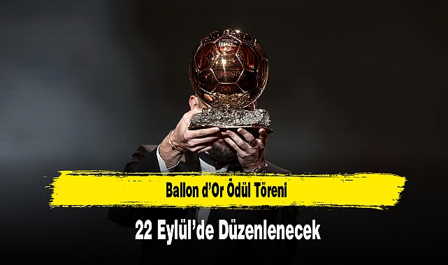 Ballon d’Or Ödül Töreni 22 Eylül’de Düzenlenecek