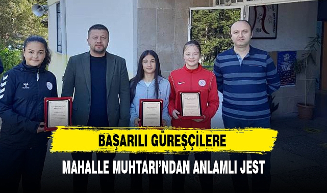 BAŞARILI GÜREŞÇİLERE MAHALLE MUHTARI’NDAN ANLAMLI JEST