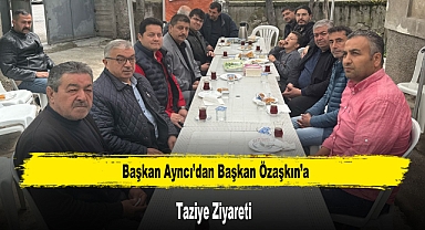 Başkan Aynacı’dan Başkan Özaşkın’a Taziye Ziyareti