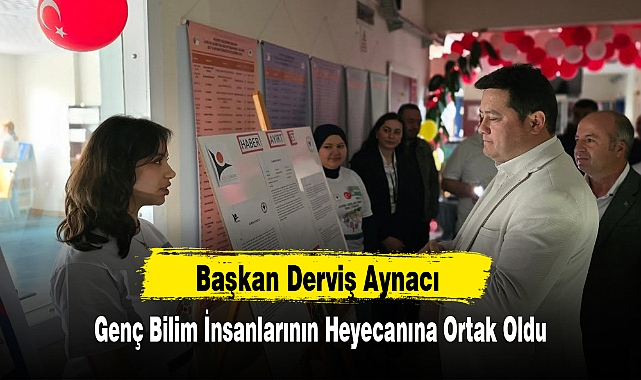Başkan Derviş Aynacı, Genç Bilim İnsanlarının Heyecanına Ortak Oldu