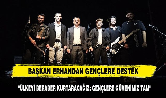 BAŞKAN ERHANDAN GENÇLERE DESTEK: "ÜLKEYİ BERABER KURTARACAĞIZ: GENÇLERE GÜVENİMİZ TAM"