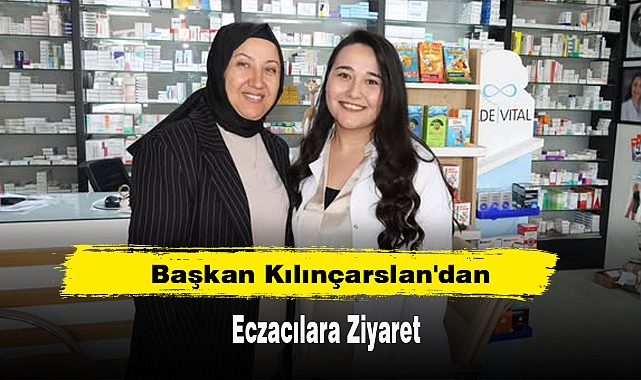 Başkan Kılınçarslan'dan Eczacılara Ziyaret
